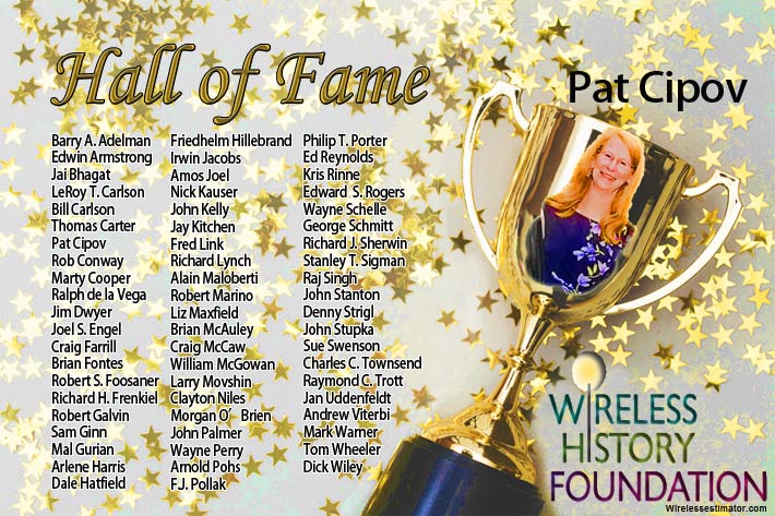 The Wireless History Foundation will be honoring Pat Cipov on Sept. 12 when she is inducted into the Wireless Hall of Fame, the most recognized and highest honor accorded to an industry leader.