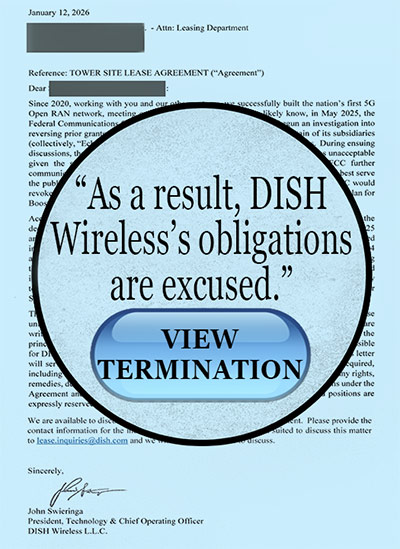 A January 12, 2026 termination notice sent by DISH Wireless to a tower site lessor, asserting that FCC actions tied to EchoStar’s spectrum holdings and subsequent divestitures have “frustrated the principal purpose” of the lease agreement. In the letter, DISH claims the government actions were unforeseeable and beyond its control, concluding that continued performance is impossible and that “DISH Wireless’s obligations are excused,” a position now at the center of growing disputes between the carrier and tower owners.